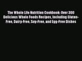 Read The Whole Life Nutrition Cookbook: Over 300 Delicious Whole Foods Recipes Including Gluten-Free