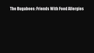 Read The Bugabees: Friends With Food Allergies PDF Free