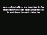 Read Japanese Foreign Direct Investment and the East Asian Industrial System: Case Studies