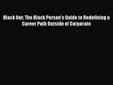 Read Black Out: The Black Person's Guide to Redefining a Career Path Outside of Corporate Ebook