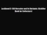 Download Lockheed C-130 Hercules and Its Variants: (Schiffer Book for Collectors) Free Books