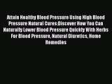Read Attain Healthy Blood Pressure Using High Blood Pressure Natural Cures:Discover How You