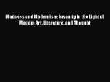 Download Madness and Modernism: Insanity in the Light of Modern Art Literature and Thought