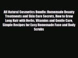 Read ‪All Natural Cosmetics Bundle: Homemade Beauty Treatments and Skin Care Secrets How to