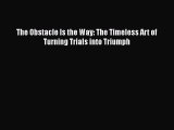 [PDF] The Obstacle Is the Way: The Timeless Art of Turning Trials into Triumph [Read] Online