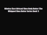 Read ‪Nilotica [East African] Shea Body Butter (The Whipped Shea Butter Series Book 1)‬ Ebook