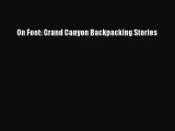 Read On Foot: Grand Canyon Backpacking Stories Ebook Free