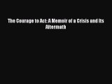 [PDF] The Courage to Act: A Memoir of a Crisis and Its Aftermath [Download] Online