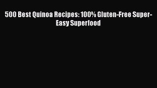 Download 500 Best Quinoa Recipes: 100% Gluten-Free Super-Easy Superfood PDF Online