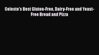 Read Celeste's Best Gluten-Free Dairy-Free and Yeast-Free Bread and Pizza PDF Online