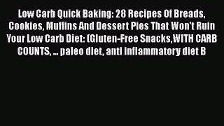 Read Low Carb Quick Baking: 28 Recipes Of Breads Cookies Muffins And Dessert Pies That Won't