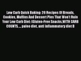 Read Low Carb Quick Baking: 28 Recipes Of Breads Cookies Muffins And Dessert Pies That Won't