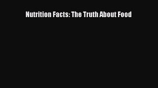 Read Nutrition Facts: The Truth About Food Ebook Free