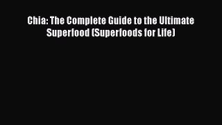 Read Chia: The Complete Guide to the Ultimate Superfood (Superfoods for Life) Ebook Free