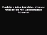 Read Knowledge in Motion: Constellations of Learning Across Time and Place (Amerind Studies