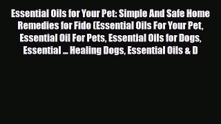Read ‪Essential Oils for Your Pet: Simple And Safe Home Remedies for Fido (Essential Oils For