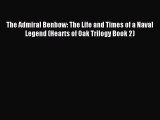 Read The Admiral Benbow: The Life and Times of a Naval Legend (Hearts of Oak Trilogy Book 2)