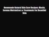 Read ‪Homemade Natural Skin Care Recipes: Masks Serums Moisturizers & Treatments For Beautiful