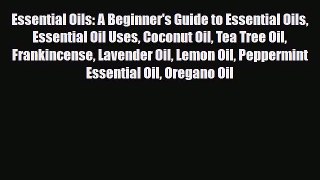 Read ‪Essential Oils: A Beginner's Guide to Essential Oils Essential Oil Uses Coconut Oil Tea