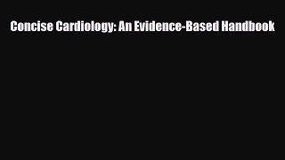 Download Concise Cardiology: An Evidence-Based Handbook PDF Book Free