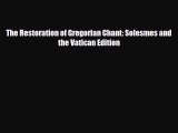 [PDF] The Restoration of Gregorian Chant: Solesmes and the Vatican Edition [Download] Online