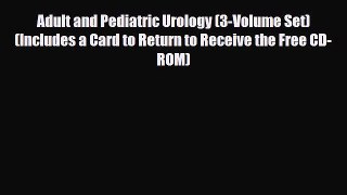 Download Adult and Pediatric Urology (3-Volume Set) (Includes a Card to Return to Receive the