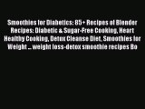 Download Smoothies for Diabetics: 85  Recipes of Blender Recipes: Diabetic & Sugar-Free Cooking