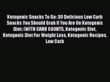 Read Ketogenic Snacks To Go: 30 Delicious Low Carb Snacks You Should Grab If You Are On Ketogenic