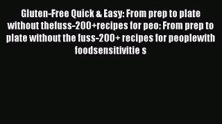 Read Gluten-Free Quick & Easy: From prep to plate without thefuss-200+recipes for peo: From