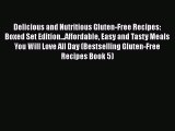 Read Delicious and Nutritious Gluten-Free Recipes: Boxed Set Edition...Affordable Easy and