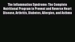 Read The Inflammation Syndrome: The Complete Nutritional Program to Prevent and Reverse Heart