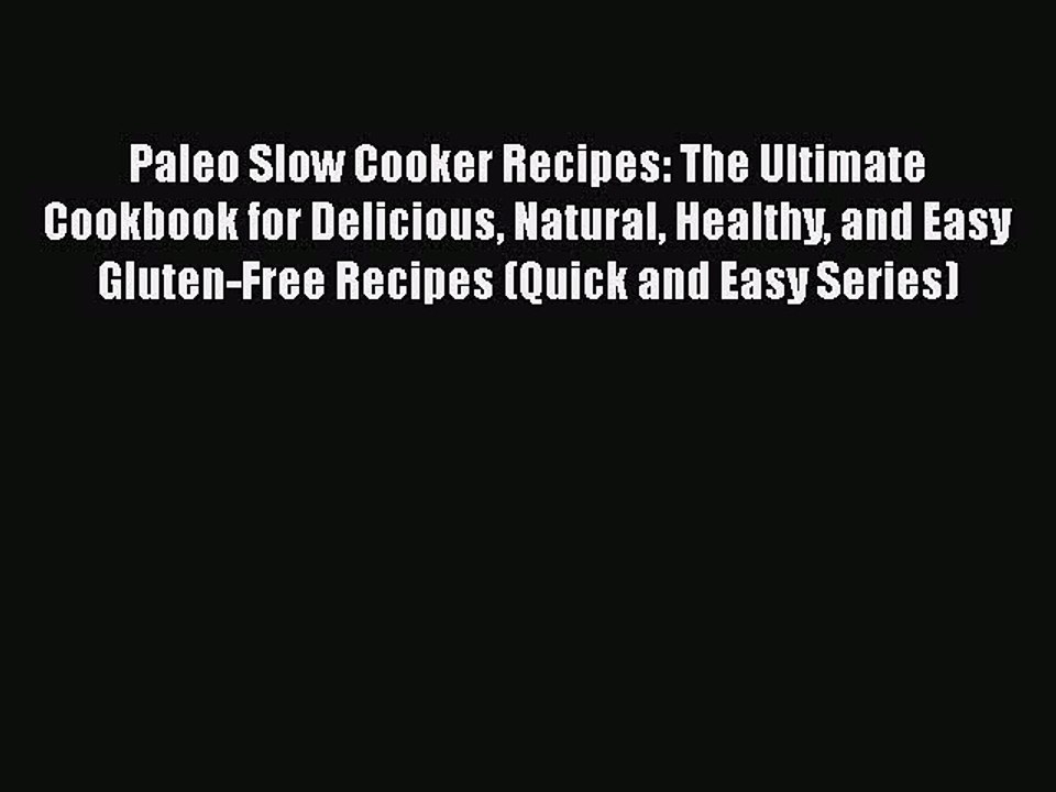 Read Paleo Slow Cooker Recipes: The Ultimate Cookbook for Delicious Natural Healthy and Easy