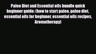 Read ‪Paleo Diet and Essential oils bundle quick beginner guide: (how to start paleo paleo