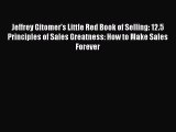 Read Jeffrey Gitomer's Little Red Book of Selling: 12.5 Principles of Sales Greatness: How