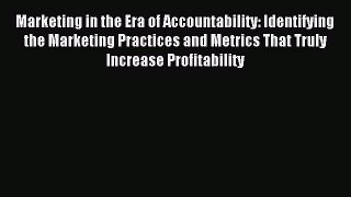Read Marketing in the Era of Accountability: Identifying the Marketing Practices and Metrics