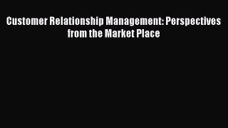 Read Customer Relationship Management: Perspectives from the Market Place Ebook Free