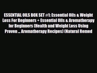 Télécharger la video: Read ‪ESSENTIAL OILS BOX SET #1: Essential Oils & Weight Loss For Beginners + Essential Oils