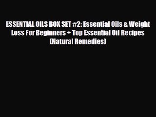 Download Video: Read ‪ESSENTIAL OILS BOX SET #2: Essential Oils & Weight Loss For Beginners + Top Essential