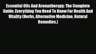 Read ‪Essential Oils And Aromatherapy: The Complete Guide: Everything You Need To Know For