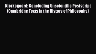 Read Kierkegaard: Concluding Unscientific Postscript (Cambridge Texts in the History of Philosophy)