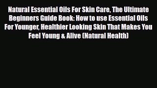 Read ‪Natural Essential Oils For Skin Care The Ultimate Beginners Guide Book: How to use Essential‬