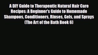 Read ‪A DIY Guide to Therapeutic Natural Hair Care Recipes: A Beginner's Guide to Homemade