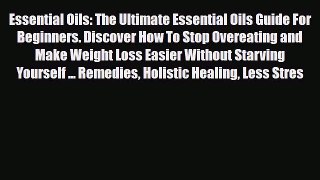 Read ‪Essential Oils: The Ultimate Essential Oils Guide For Beginners. Discover How To Stop