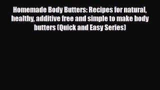 Read ‪Homemade Body Butters: Recipes for natural healthy additive free and simple to make body