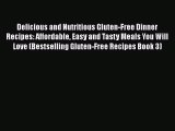 Read Delicious and Nutritious Gluten-Free Dinner Recipes: Affordable Easy and Tasty Meals You