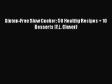 Download Gluten-Free Slow Cooker: 50 Healthy Recipes   10 Desserts (F.L. Clover) PDF Online