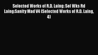 Read Selected Works of R.D. Laing: Sel Wks Rd Laing:Sanity Mad V4 (Selected Works of R.D. Laing
