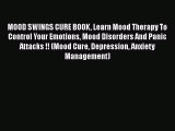 [PDF] MOOD SWINGS CURE BOOK Learn Mood Therapy To Control Your Emotions Mood Disorders And
