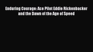 Read Enduring Courage: Ace Pilot Eddie Rickenbacker and the Dawn of the Age of Speed Ebook