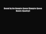 [PDF] Bound by the Vampire Queen (Vampire Queen Novels (Quality)) [Read] Online
